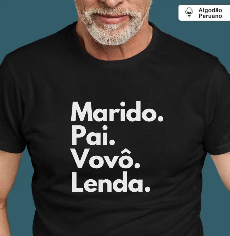 Marido. Pai. Vovô. Lenda. (algodão peruano)