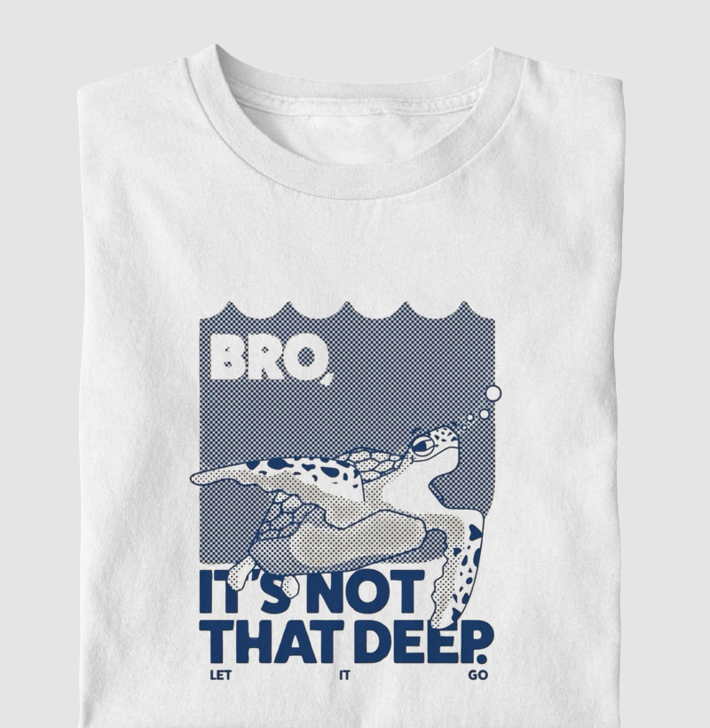 Bro, is not that deep.