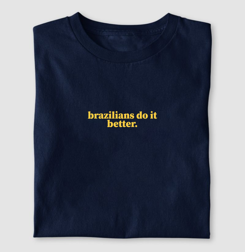 Camisa do Brasil - Brazilians do it better