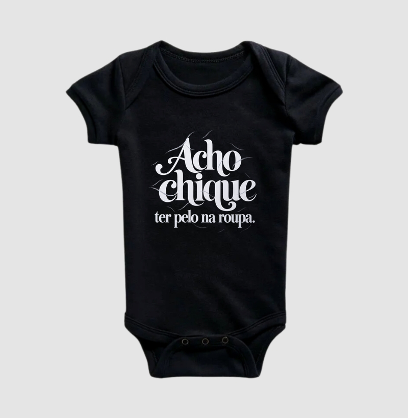 Acho Chique Ter Pelo Na Roupa - Body Infantil