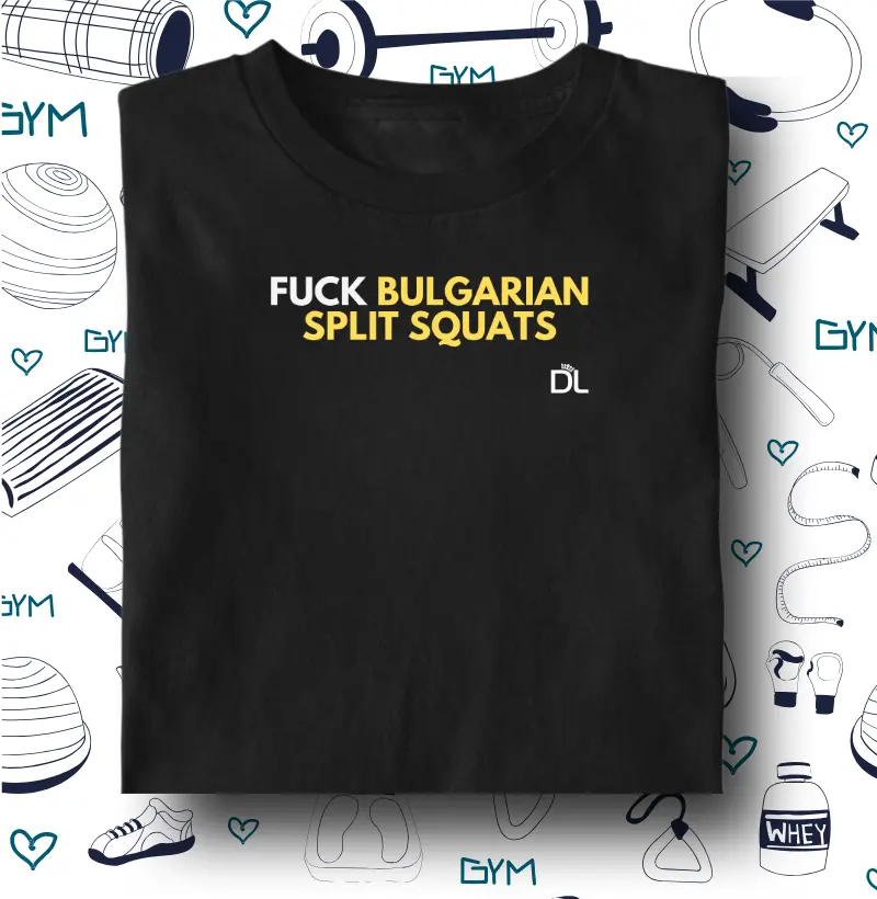 Fuck Bulgarian Split Squats 2 - Camiseta Algodão Peruano