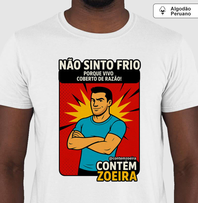 Não sinto frio porque vivo coberto de razão!