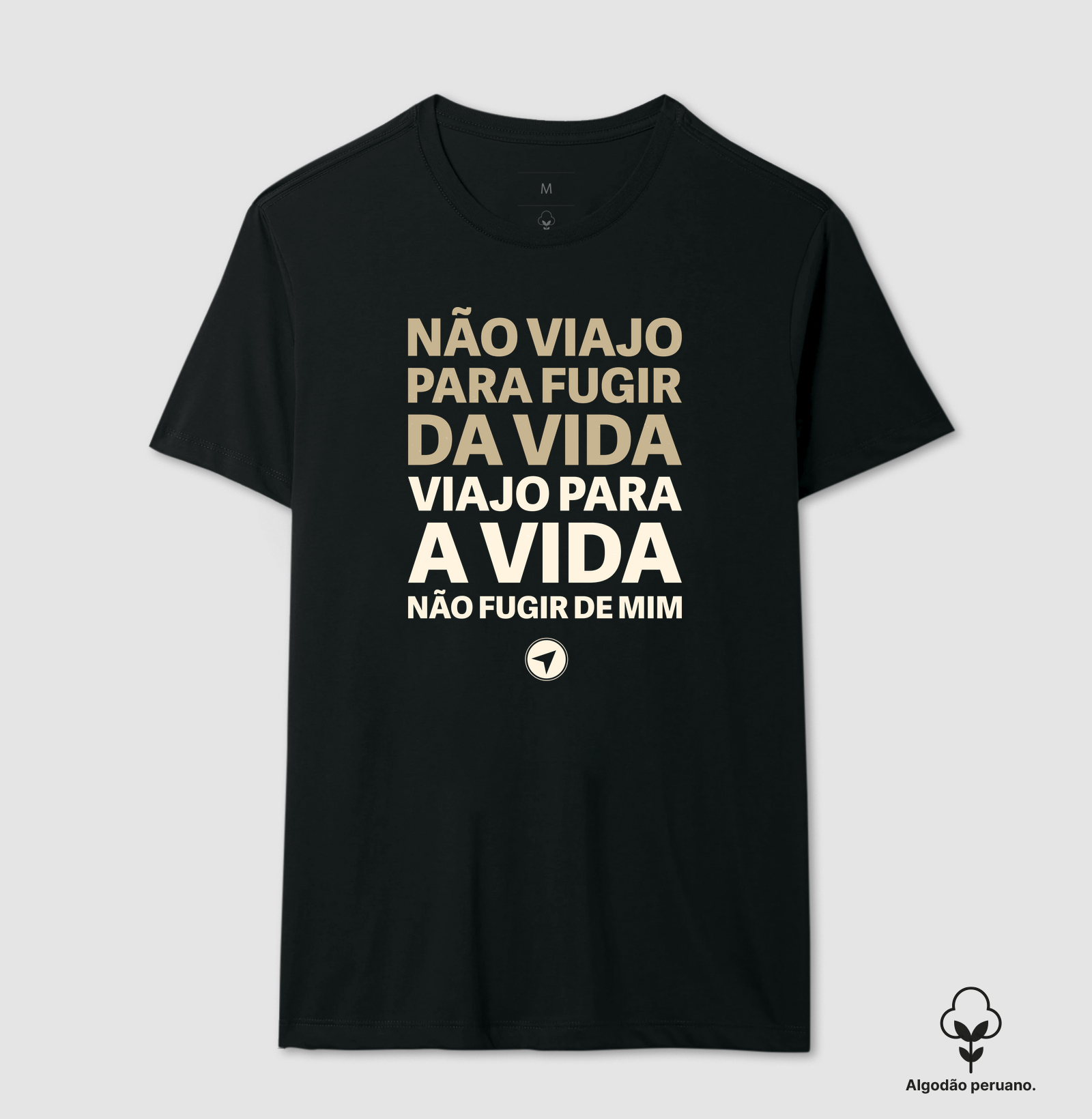 A Vida Não Fugir de Mim - Camiseta Algodão Peruano