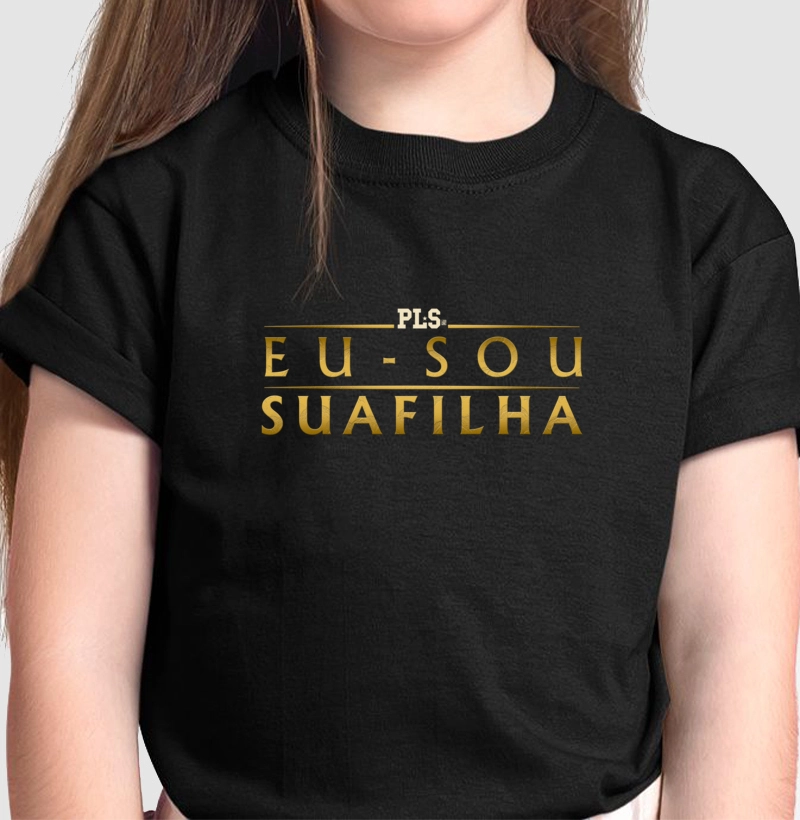 Eu sou sua filha - Kids - Camiseta Infantil