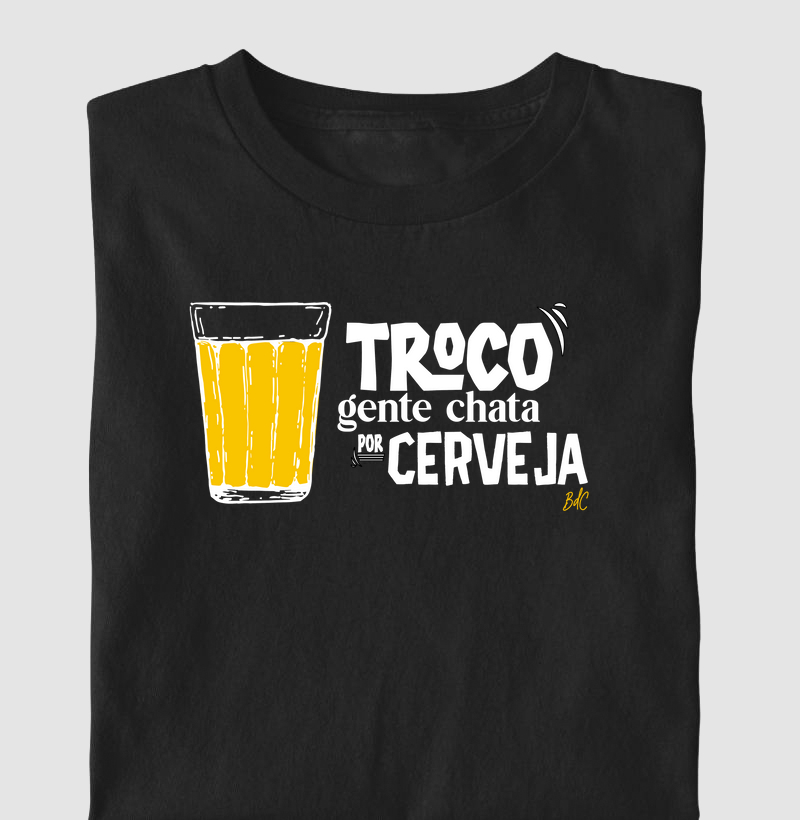 Troco Gente Chata por Cerveja - Camiseta