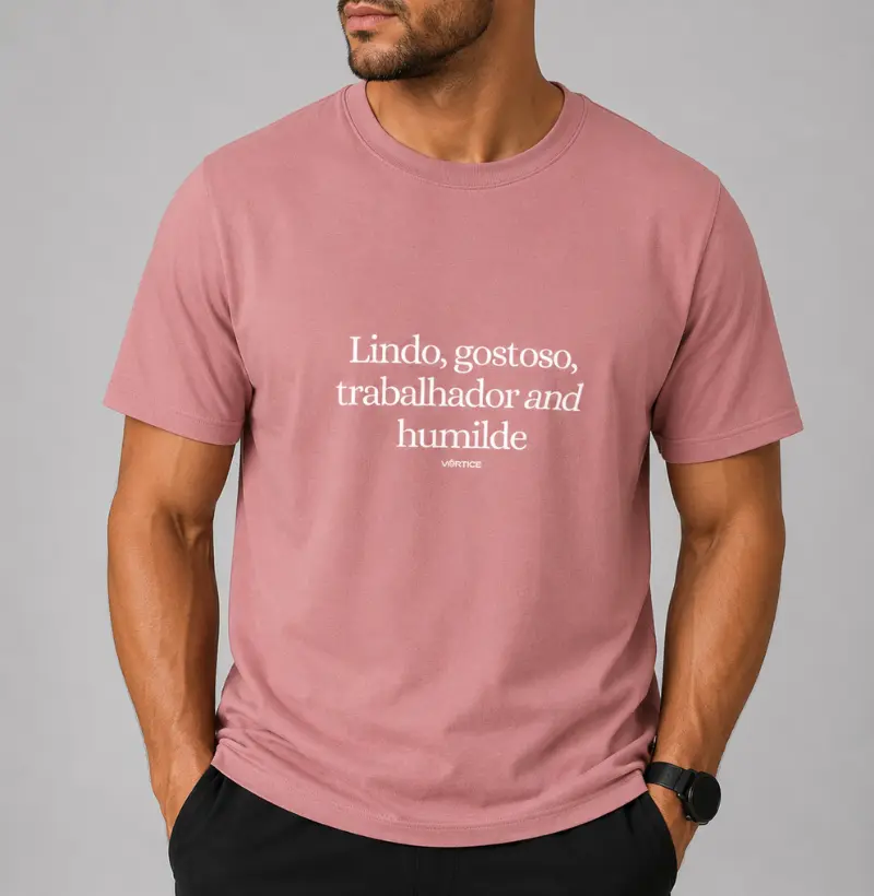 T-shirt - Lindo, gostoso, trabalhador e humilde