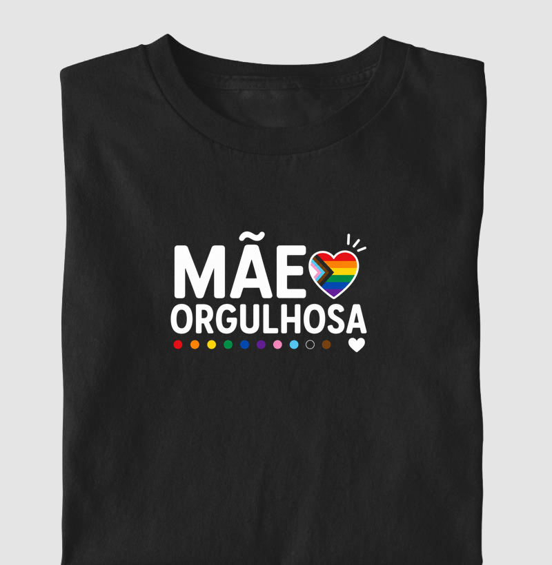 Mãe Orgulhosa: Amor Sem Rótulos - Camiseta