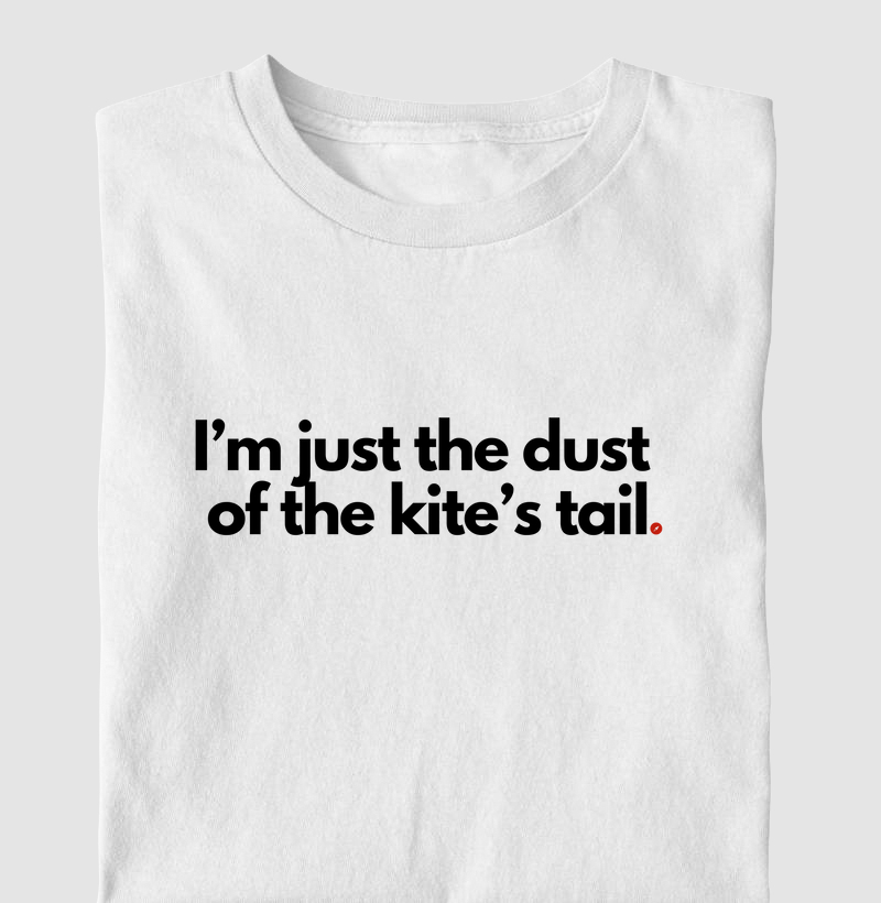 I’m just the dust  of the kite’s tail | Tô só o pó da rabiola