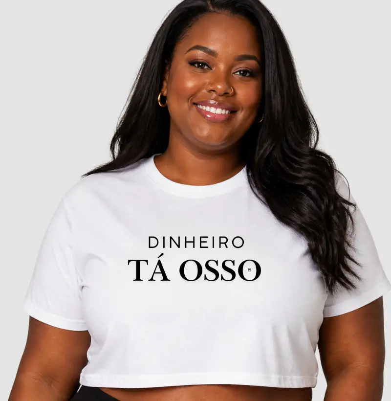 Cropped Dinheiro Tá Osso 