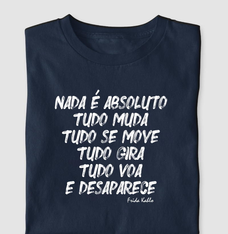 “Nada é Absoluto. tudo muda, tudo se move, tudo gira, tudo voa e desaparece 