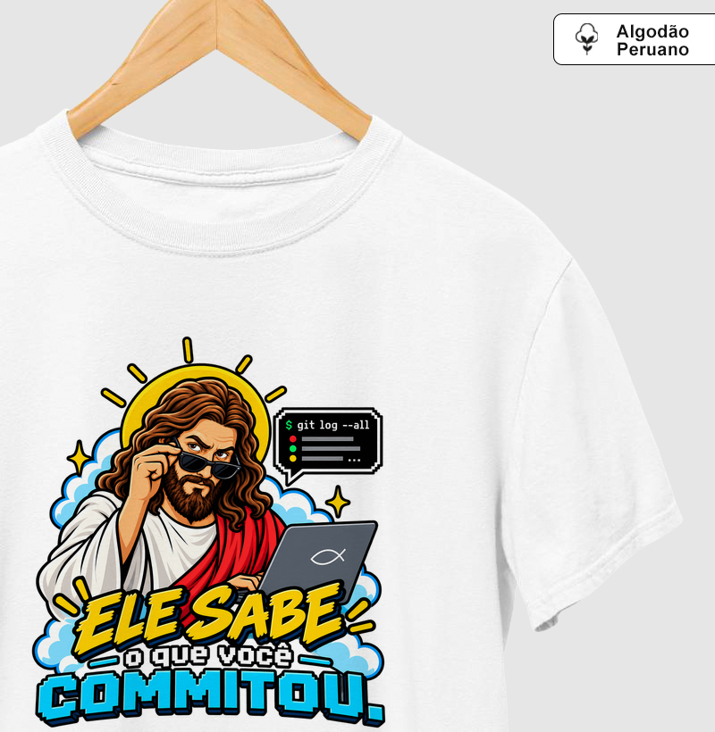 Ele Sabe o Que Você Commitou - Camiseta Algodão Peruano