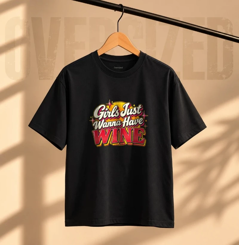 Camiseta Oversized Girls Just Wanna Have Wine – Estampa Retrô de Vinho - Camiseta Oversized