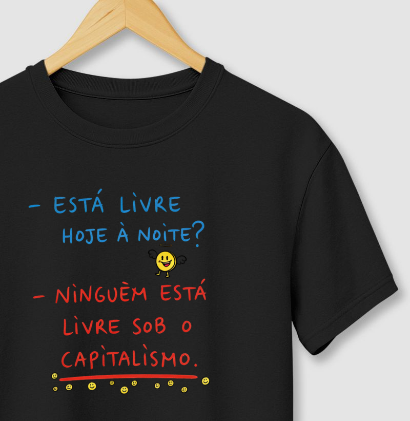 Ninguém está livre sob o capitalismo.