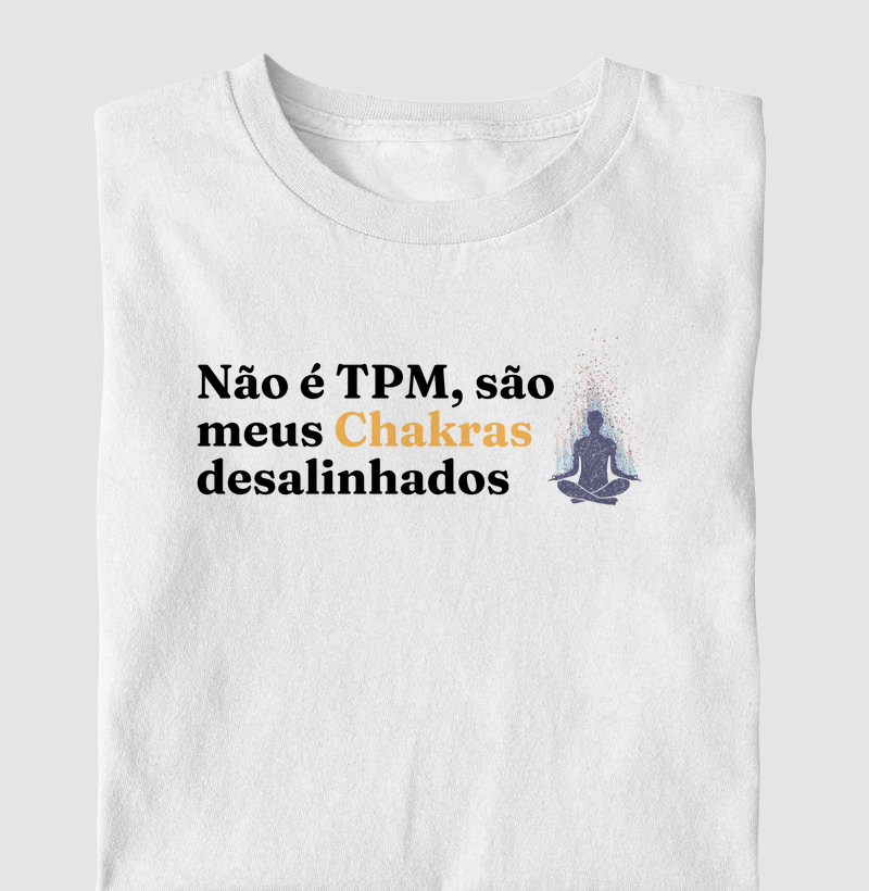 Não é TPM, são meus Chakras desalinhados