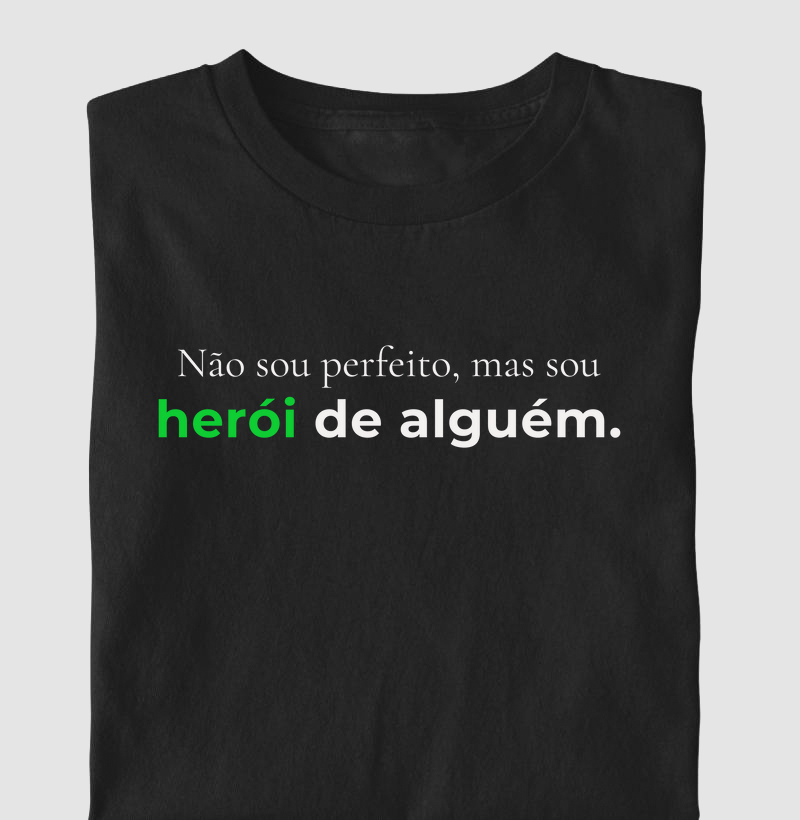 Não sou perfeito, mas sou herói de alguém!