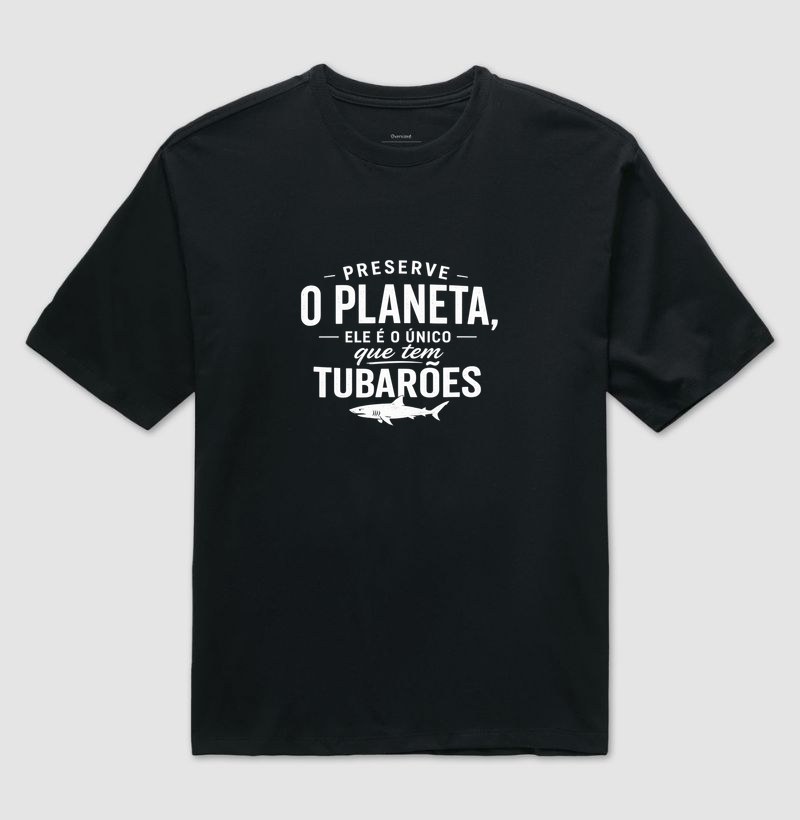 Preserve o Planeta, ele é o único que tem tubarões