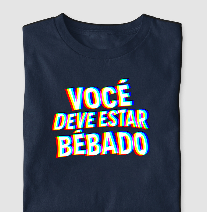 VOCÊ DEVE ESTAR BÊBADO