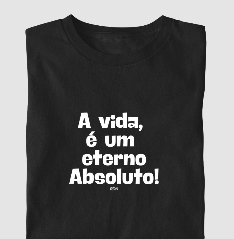 A vida,  é um  eterno Absoluto!