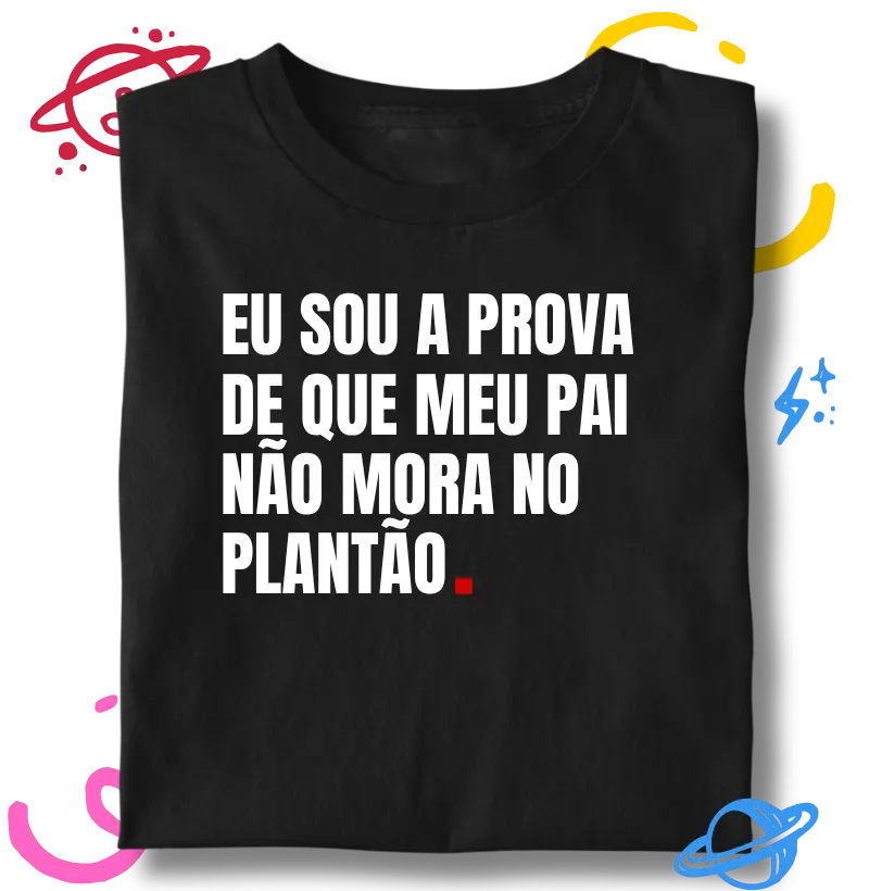 Eu sou a prova de que meu pai não mora no plantão