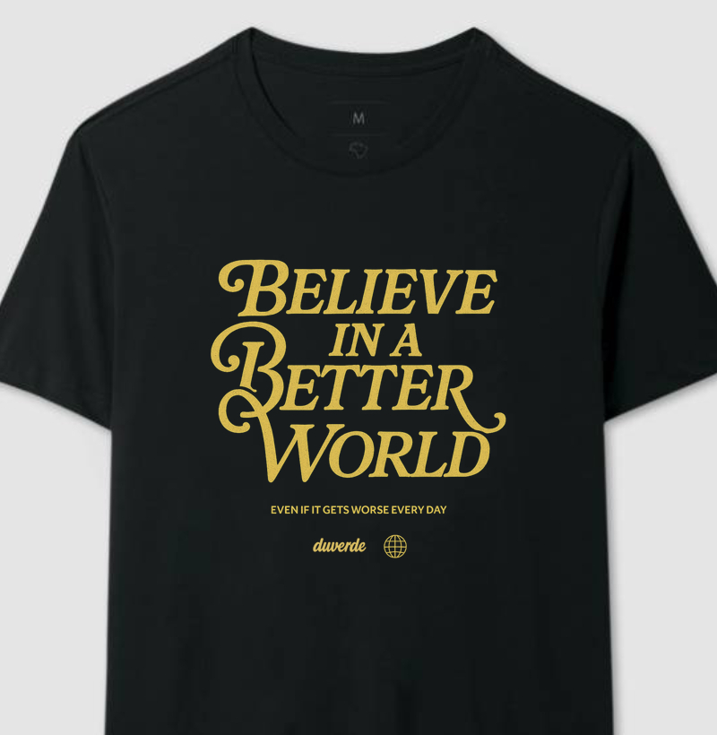 Camiseta - Believe In A Better World