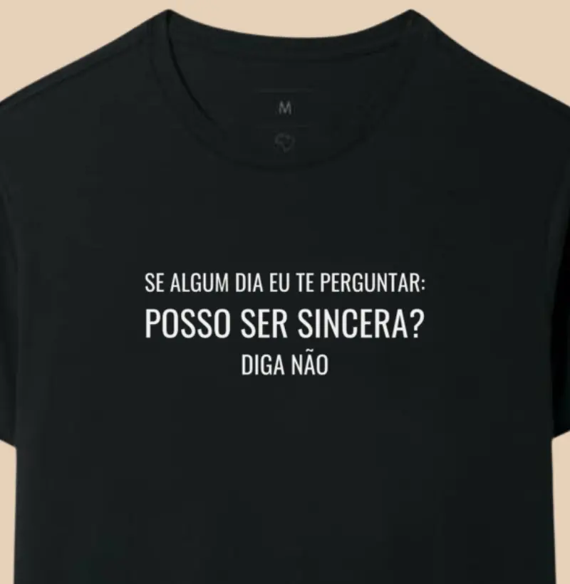 Se algum dia eu te perguntar: Posso ser sincera? Diga Não