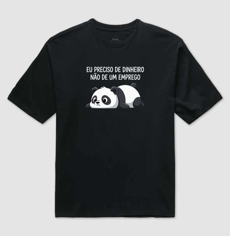 Preciso de Dinheiro, Não de Emprego - Camiseta Oversized