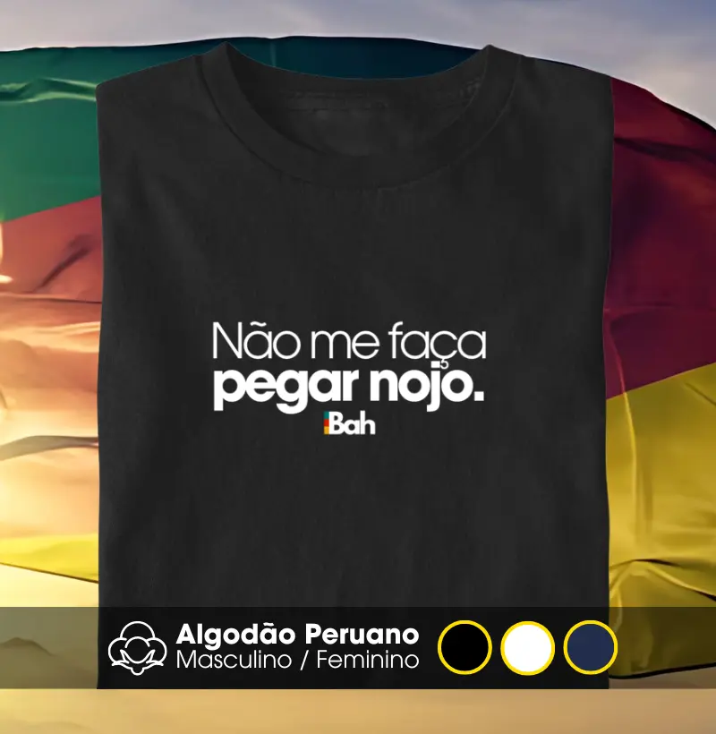 Não me faça pegar nojo