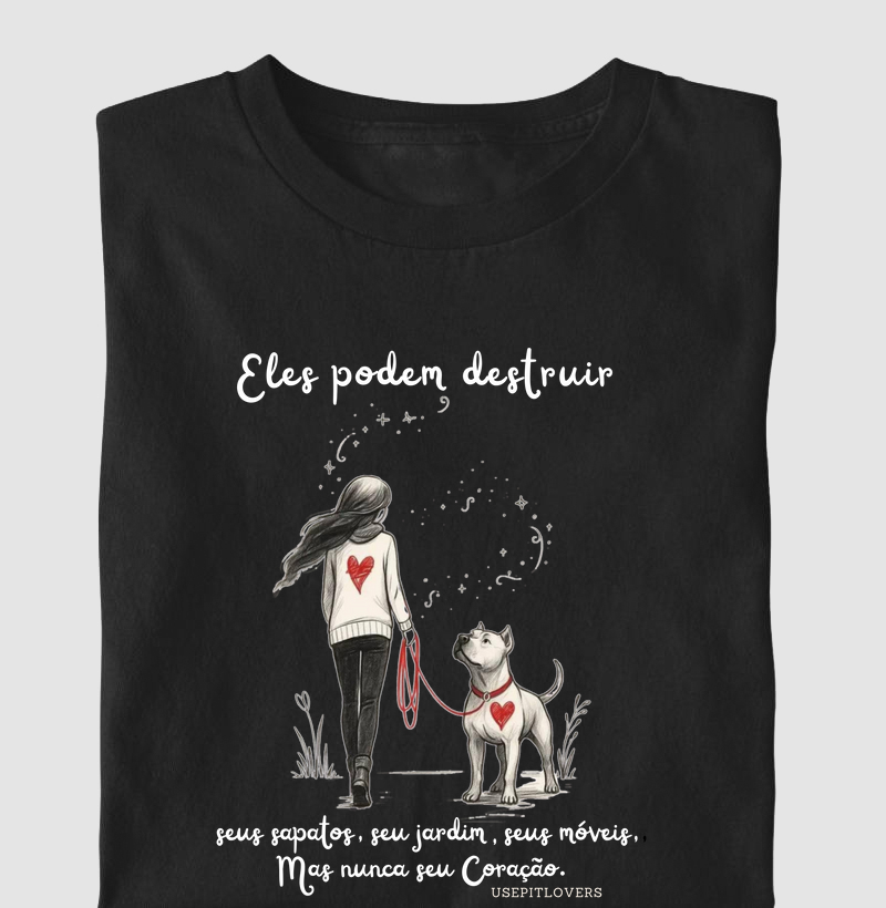 Eles podem destruir seus sapatos, seu jardim, seus moveis, mas nunca seu coração.