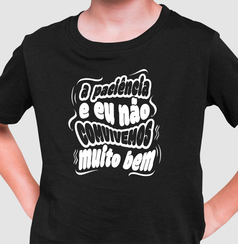 A paciência e eu não convivemos muito bem.