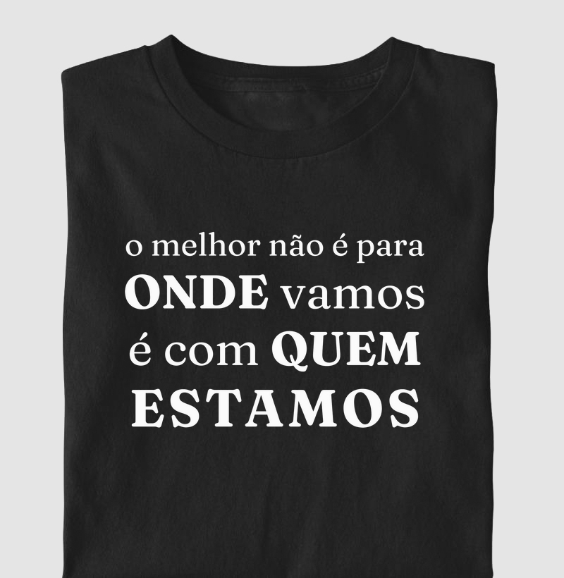 O melhor não é para onde vamos!