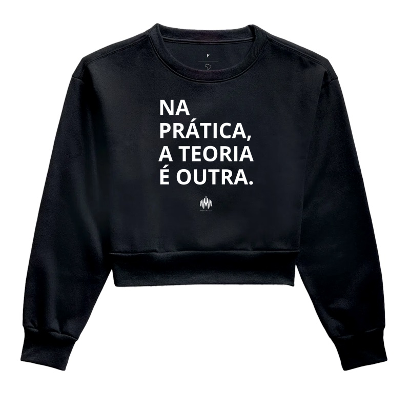 Na Prática, a Teoria é Outra. - Cropped Moletom