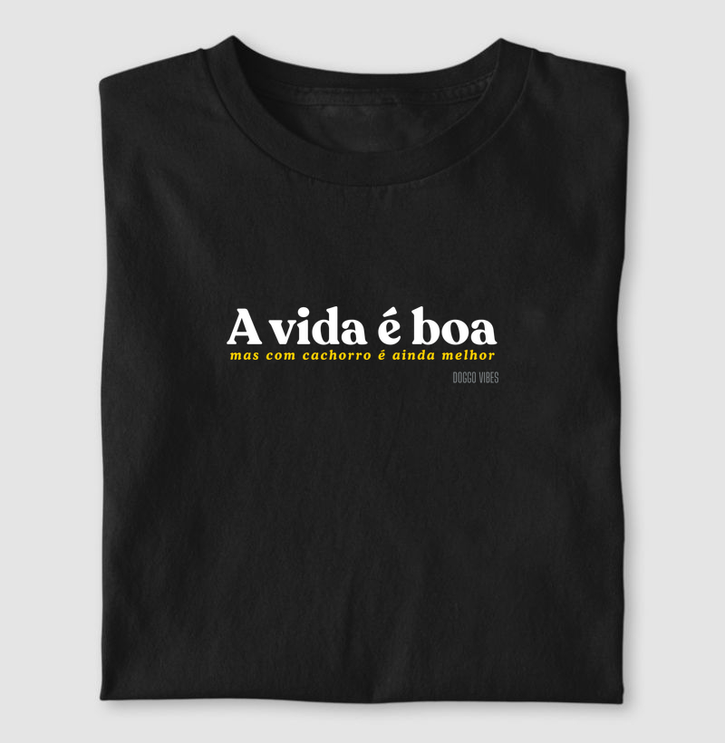 A vida é boa, mas com cachorro é ainda melhor