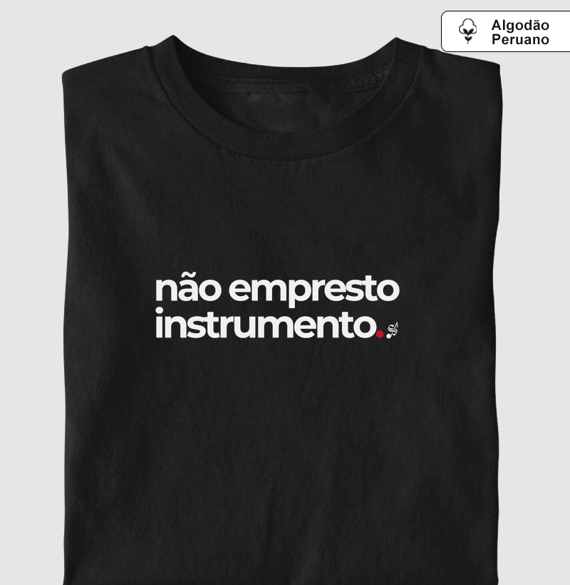 NÃO EMPRESTO INSTRUMENTO - Camiseta Algodão Peruano