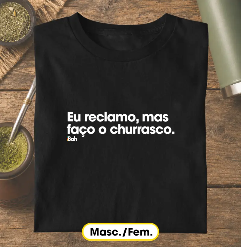 Eu reclamo, mas faço o churrasco - Camiseta