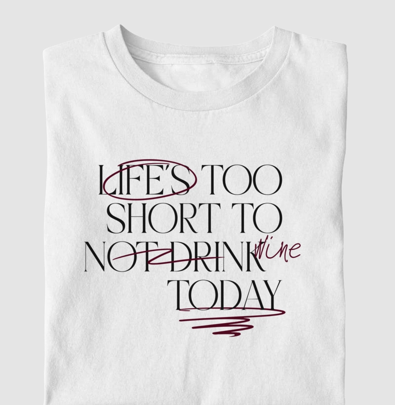 Camiseta Life is too short not to Drink Wine