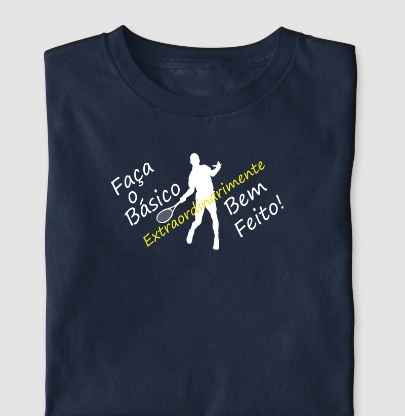 Faça o Básico Extraordinariamente Bem Feito! - Camiseta