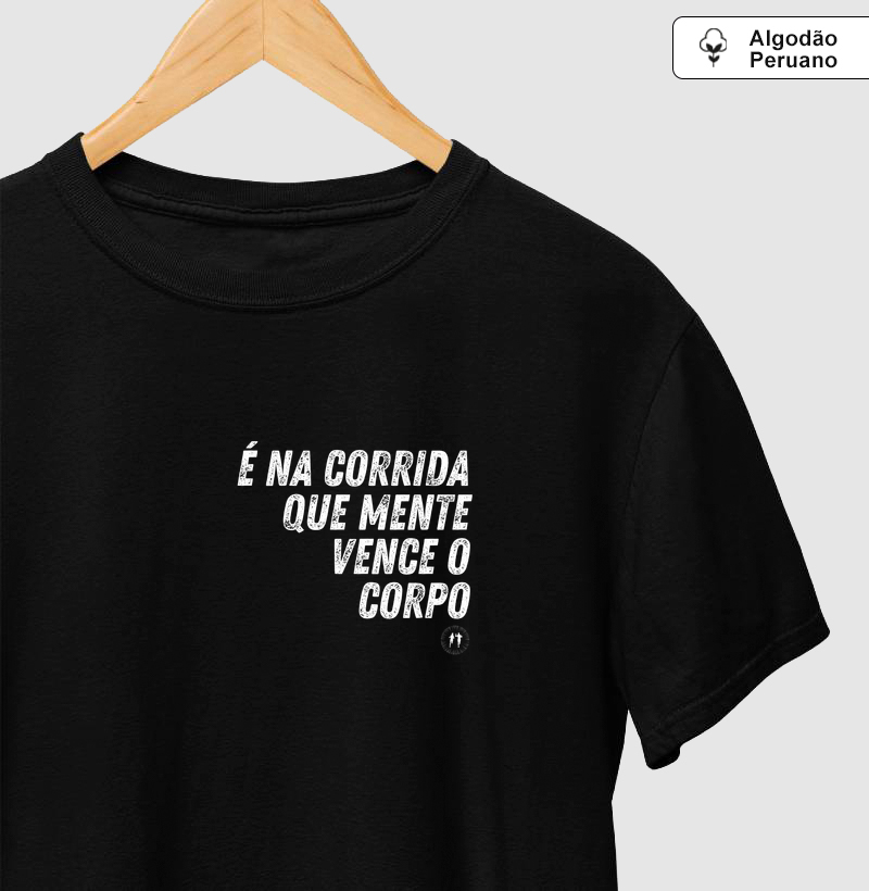 É na corrida que a mente vence o corpo - Camiseta Algodão Peruano