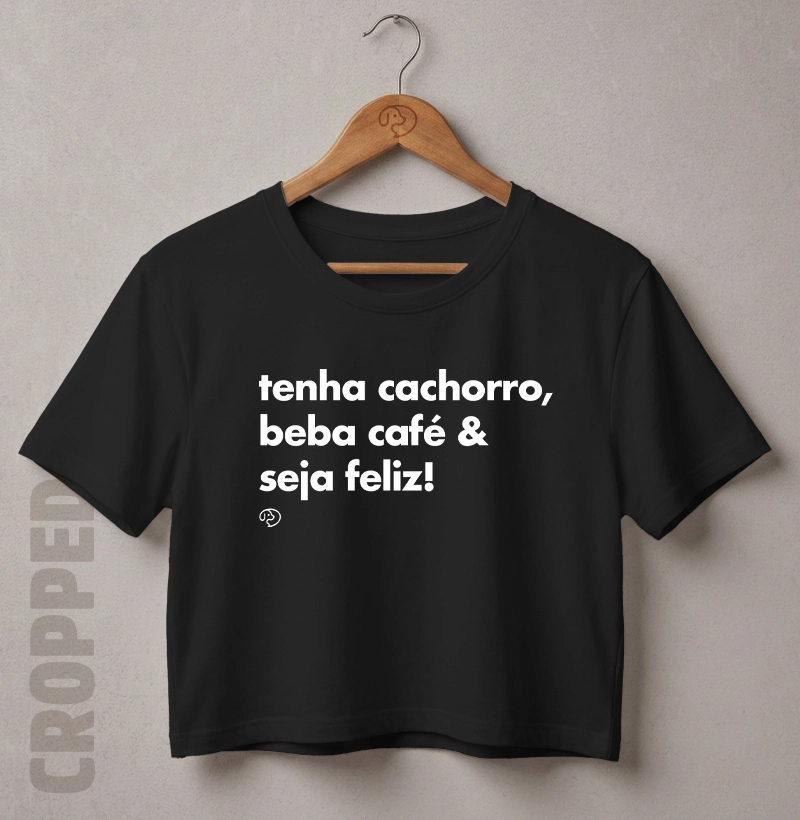 Tenha Cachorro, Beba Café & Seja Feliz!