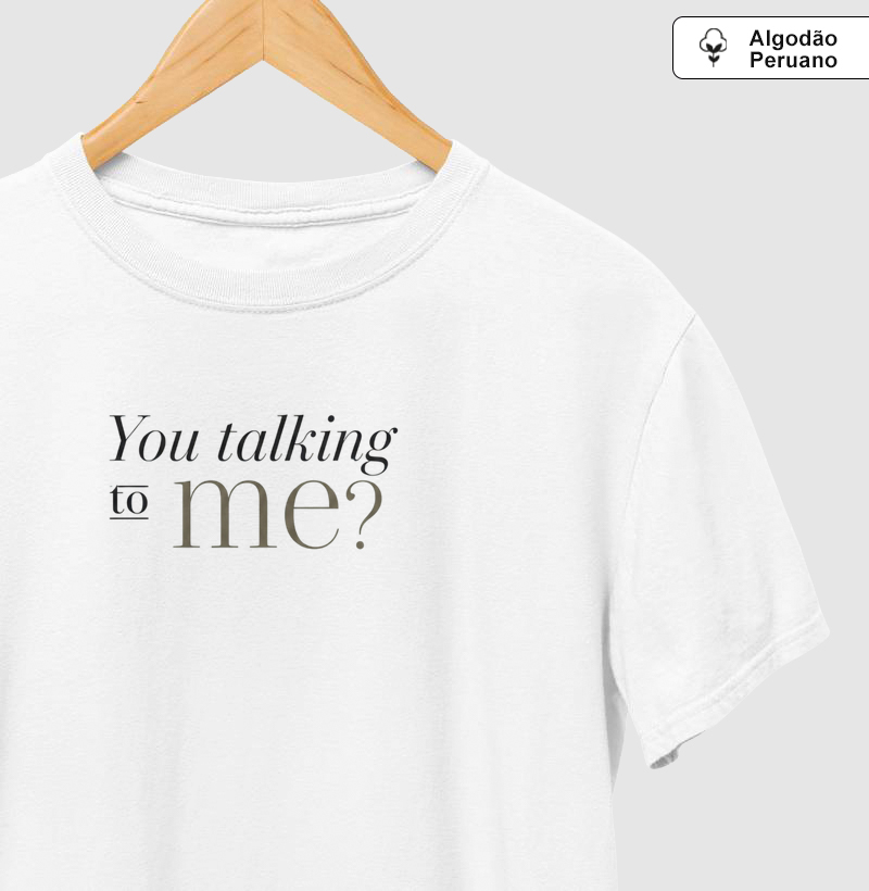 You Talkin’ to Me?