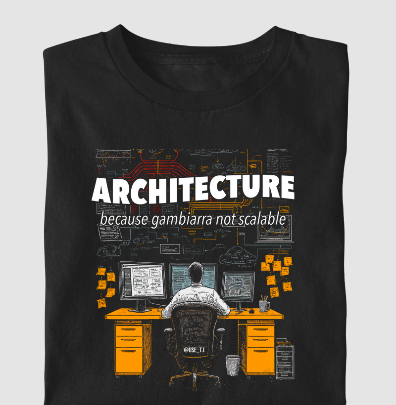 "Architecture Because Gambiarra Not Scalable" T.I
