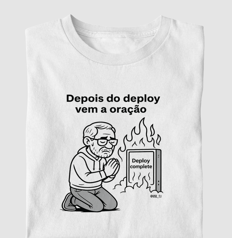 "Depois do deploy, vem a oração" T.I