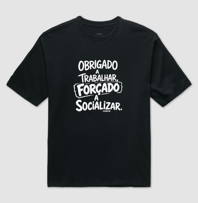 Obrigado a Trabalhar. Forçado a Socializar.