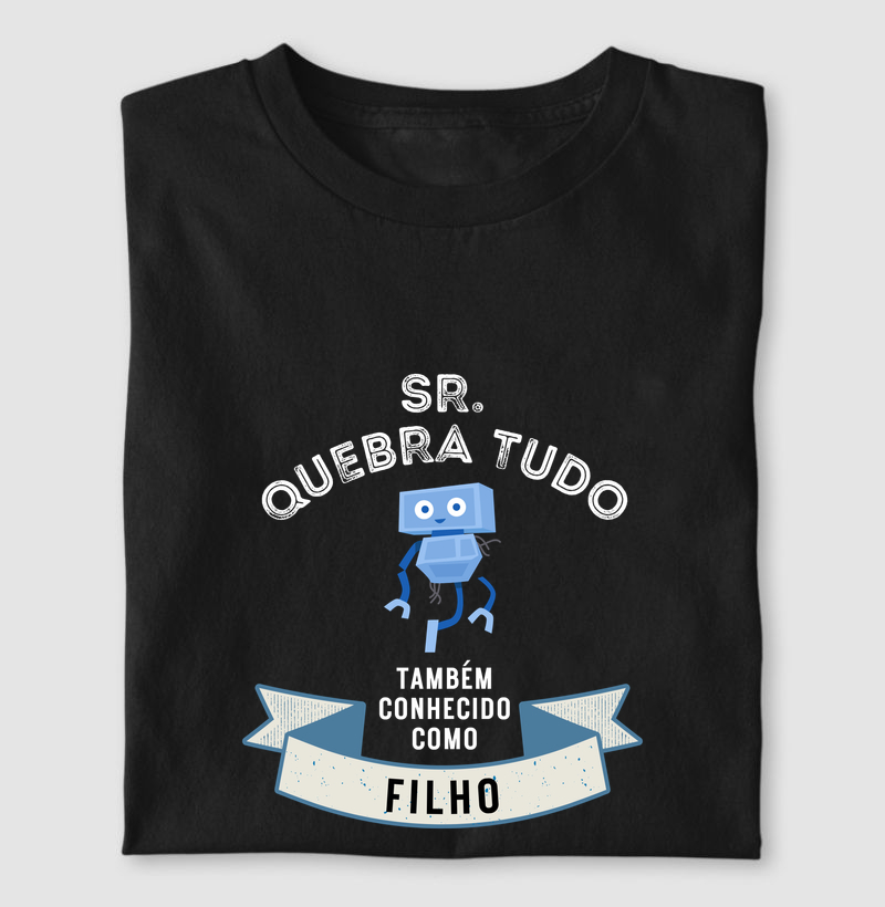 Camiseta Sr. Quebra Tudo - Filho - Camiseta