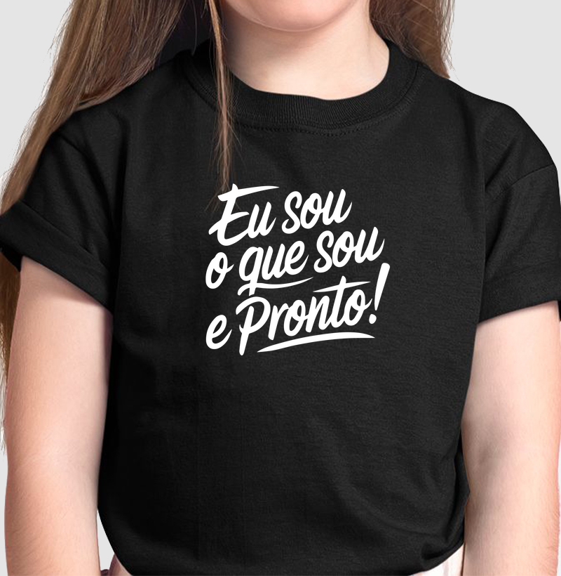 Eu sou o que sou e pronto!