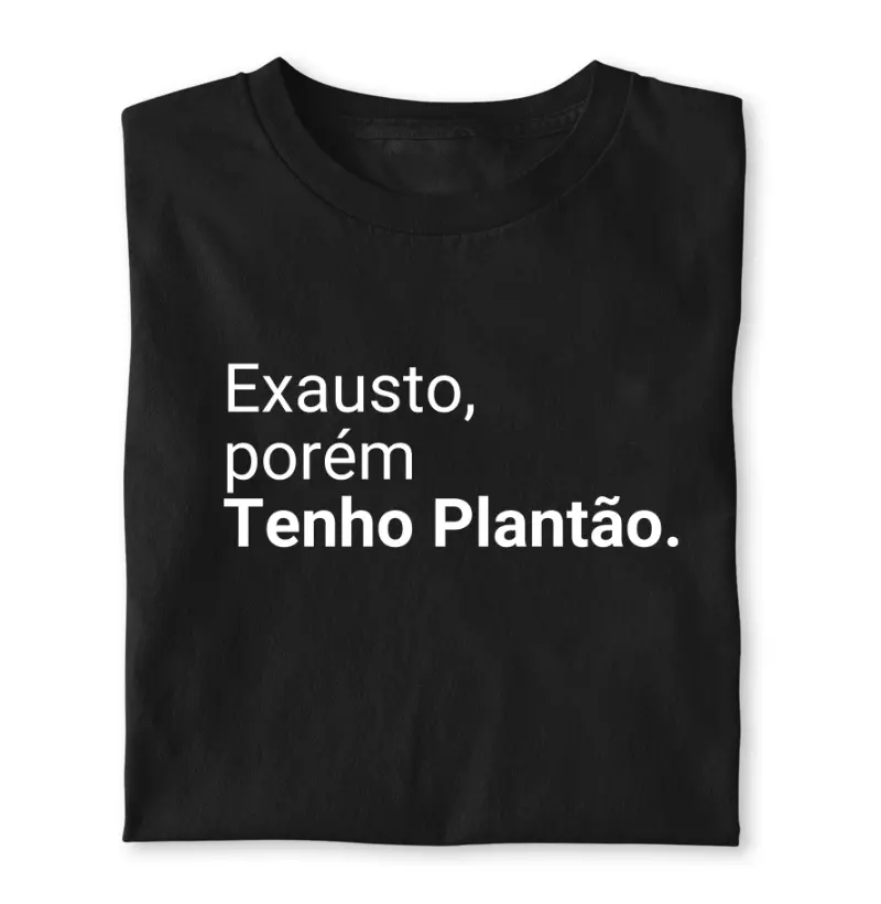 Exausto porém tenho plantão