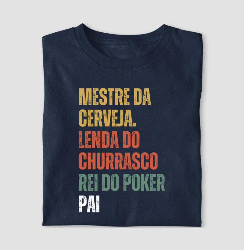 Mestre da cerveja. Lenda do churrasco. Rei do poker. Pai