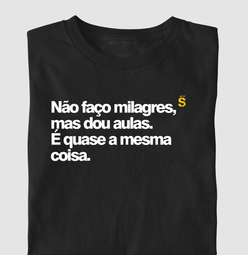 Não faço milagres, mas dou aulas. É quase a mesma coisa.