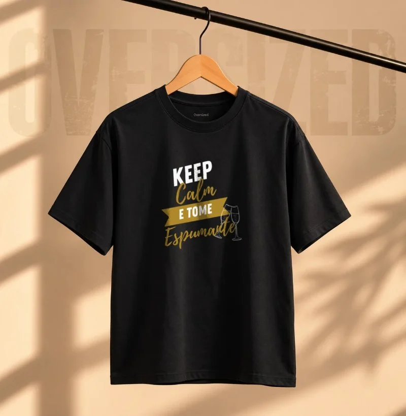 Camiseta Keep Calm e Tome Espumante - Camiseta Oversized
