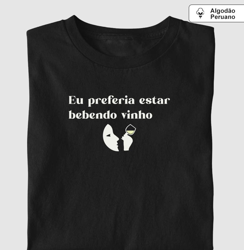 Bebendo Vinho - Camiseta Algodão Peruano