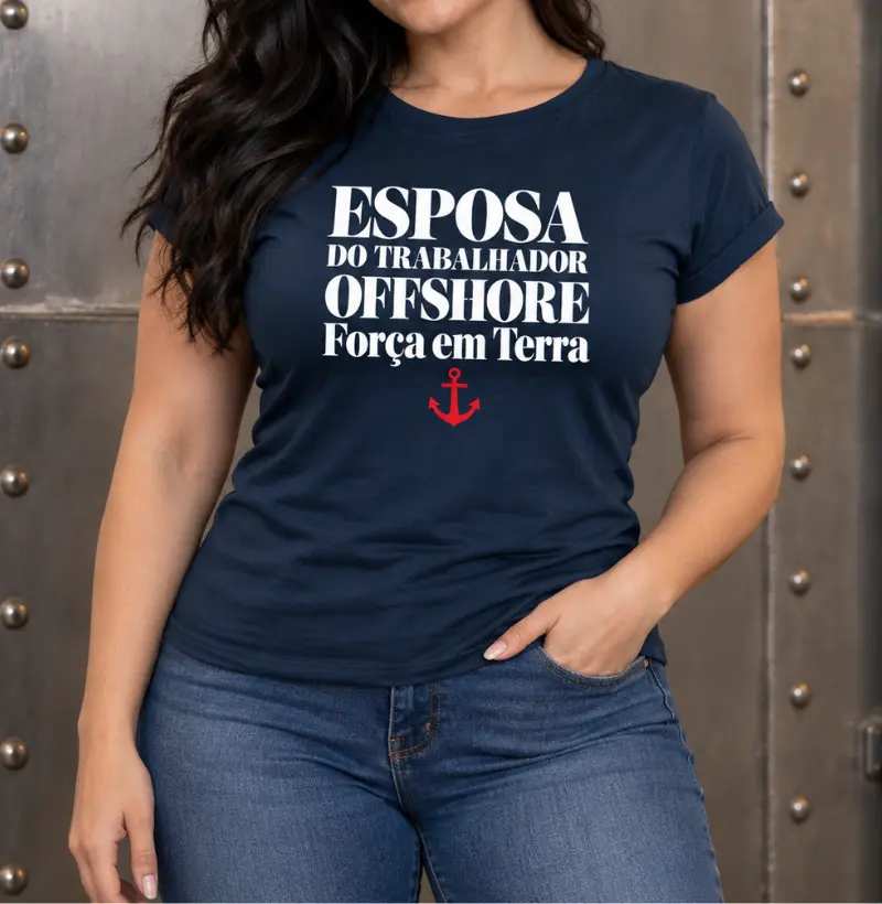 Esposa de Offshore | Força em Terra - Camiseta